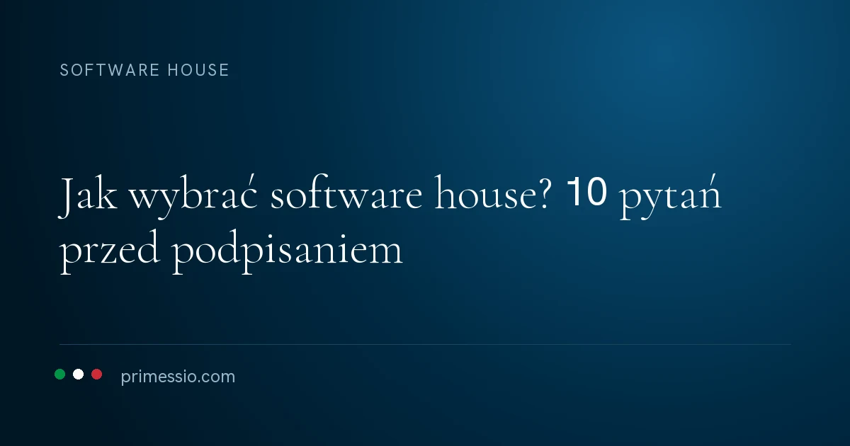 Karta artykułu na granatowym tle: jak wybrać software house? 10 pytań przed podpisaniem, poniżej sygnatura Primessio