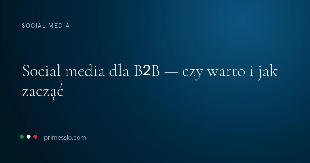Karta artykułu na granatowym tle: social media dla B2B — czy warto i jak zacząć, poniżej sygnatura Primessio